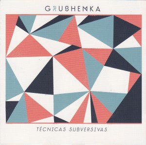 GRUSHENKA - “Técnicas subversivas” CD (El Genio Equivocado, 2012)