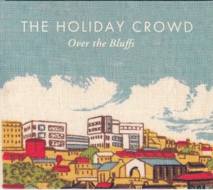 THE HOLIDAY CROWD - “Over the bluffs” MINI-CD / MINI-LP (Shelflife /  New Romantic, 2012)