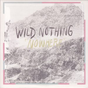 WILD NOTHING - “Nowhere” SINGLE 7” (Captured Tracks, 2012)