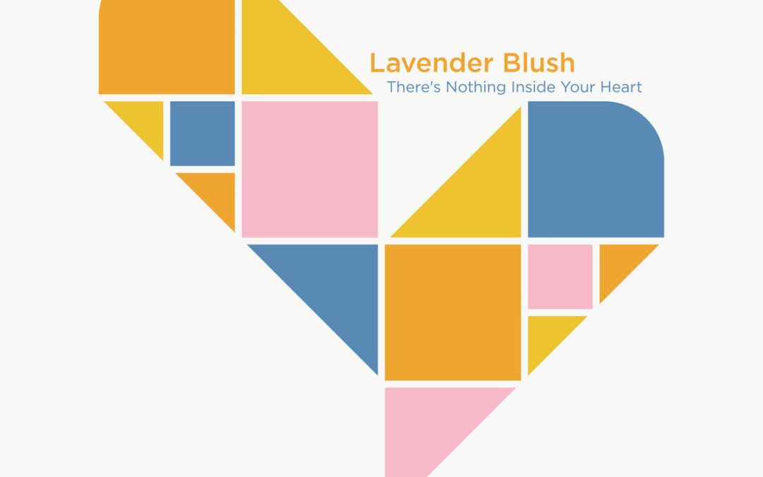 LAVENDER BLUSH – “There’s nothing inside your heart” EP 12” (Shelflife, 2023)